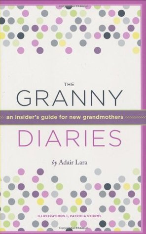 The Granny Diaries: An Insider's Guide for New Grandmothers (Hardcover)