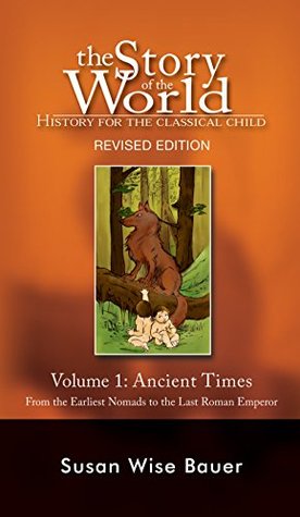 The Story of the World: History for the Classical Child, Volume 1: Ancient Times: From the Earliest Nomads to the Last Roman Emperor