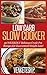 Low Carb Slow Cooker: 50 WICKEDLY Delicious Crock-Pot Recipes for Guaranteed Weight Loss!
