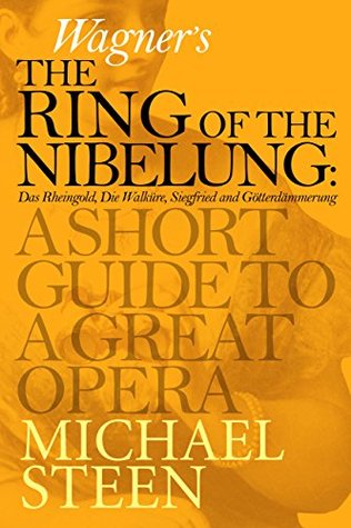 Wagner’s The Ring of the Nibelung: A Short Guide To A Great Opera (Kindle Edition)