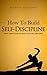 How to Build Self-Discipline: Resist Temptations and Reach Your Long-Term Goals