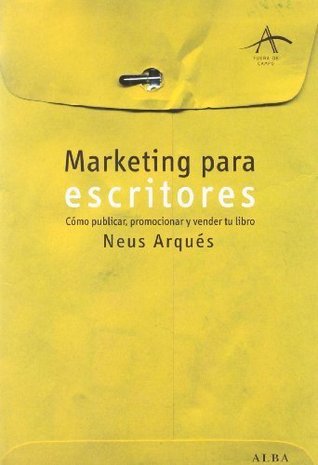 Marketing Para Escritores: Cómo Publicar, Promocionar Y Vender Tu Libro (Paperback)