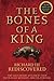 The Bones of a King: Richard III Rediscovered