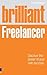 Brilliant Freelancer: Discover The Power Of Your Own Success