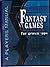 Fantasy Games For Grown Ups: A Players Manual