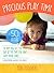 Precious Play Time: 50 Ideas To Help You Get The Most Out of The Time You Have With Your Child