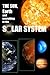 The Solar System: The Sun, Earth, and Everything in The Solar System (Universe, Planets, Solar System, Astronomy)