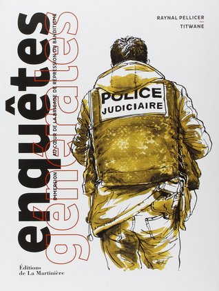 Enquêtes générales. Immersion au coeur de la Brigade de répression