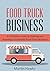 Food Truck Business: 7 Easy Steps To Starting and Running A Food Truck Business (Step-by-Step Guide - Food Truck Start-up)