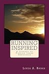 Running Inspired: A Journey to Finding Inner Greatness Running Inspired: A Journey to Finding Inner Greatness