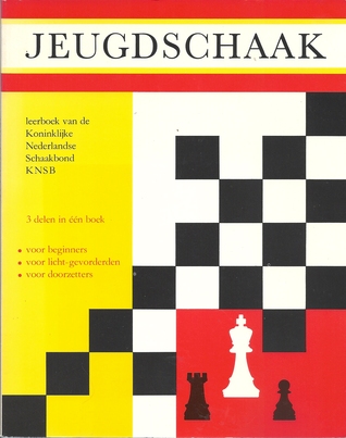 Jeugdschaak : leerboek van de Koninklijke Nederlandse schaakbond KNSB : voor beginners, voor licht-gevorderden, voor doorzetters
