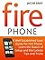 Fire Phone: A Well Established User Guide for Fire Phone. Learn the Basics of Setup and the Latest Tips and Tricks (Fire Phone Books, Amazon Fire Phone, Fire Phone Unlocked)