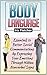 Body Language: Essentials to Better Social Communications by Expressing Your Emotions Through Hidden Nonverbal Signs (Body Language, communication skills, how to read body language)