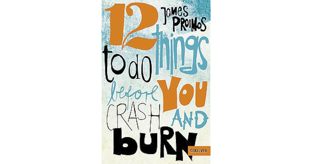 12 Things to Do Before You Crash and Burn by James Proimos