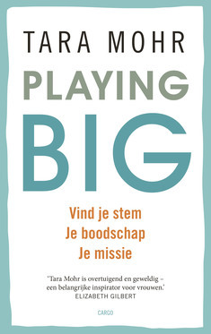Playing big: vind je stem, je boodschap, je missie
