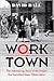 Worktown: The Astonishing S...