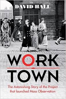 Worktown: The Astonishing Story of the Project that Launched Mass Observation (Hardcover)