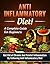 Anti Inflammatory Diet! A Complete Guide for Beginners: Get Rid of Chronic And Painful Inflammation By Following Anti Inflammatory Diet - Recipes Included! (Anti inflammatory cookbook)