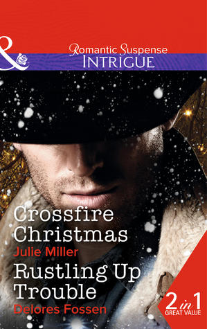 Crossfire Christmas (The Precinct #24) / Rustling Up Trouble (Sweetwater Ranch #3)