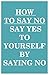 How to Say NO: Say YES to Yourself by Saying NO (to Others)