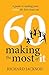 60 Making The Most of It: a guide to making your sixties the best years yet