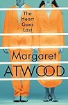 The Heart Goes Last by Margaret Atwood