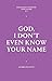 God, I Don't Even Know Your Name by Andrea McGinty