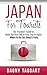 Japan: For Tourists! - The Traveler's Guide to Make The Most Out of Your Trip to Japan - Where to Go, Eat, Sleep & Party
