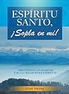 Espíritu Santo, ¡Sopla En Mí!: Aprendiendo los secretos para una vida de poder espiritual (Spanish Edition) Espíritu Santo, ¡Sopla En Mí!: Aprendiendo los secretos para una vida de poder espiritual (Spanish Edition)