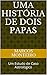 Uma História de Dois Papas by Marcos Monteiro