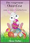 Das vergessene Osterfest: Und weitere Geschichten