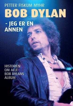 Bob Dylan - Jeg er en annen (Historien om alle Bob Dylans album)