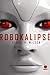 Robokalipsė (Robopocalypse, #1)