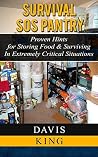 Survival SOS Pantry: Proven Hints for Storing Food & Surviving In Extremly Critical Situations (Survival Pantry, Preppers Pantry, Prepper Survival)