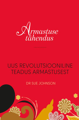 Armastuse tähendus : uus revolutsiooniline teadus armastusest