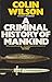 A Criminal History of Mankind by Colin Wilson
