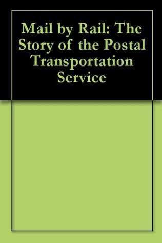 Mail by Rail: The Story of the Postal Transportation Service (Kindle Edition)