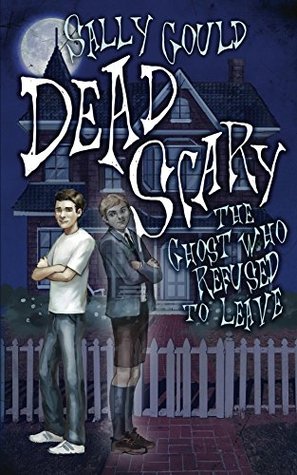 Dead Scary: The Ghost who refused to leave (Kindle Edition)