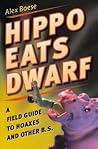 Hippo Eats Dwarf: A Field Guide to Hoaxes and Other B.S. – An Entertaining Essential for the Misinformation Age Hippo Eats Dwarf: A Field Guide to Hoaxes and Other B.S. – An Entertaining Essential for the Misinformation Age