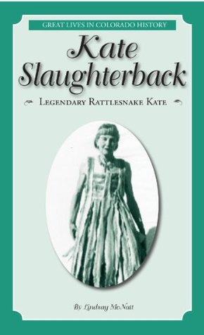 Kate Slaughterback: Legendary Rattlesnake Kate / Kate Slaughterback: La Legendaria Serpiente de Cascabel (Great Lives in Colorado History) (Great ... de Colorado) (English and Spanish Edition)