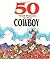 50 Good Reasons To Be A Cowboy: 50 Good Reasons Not to Be a Cowboy