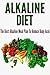 Alkaline Diet: The Best Alkaline Meal Plan To Reduce Body Acid [alkaline diet for weight loss, alkaline diet foods] (alkaline diet cookbook,alkaline diet recipes,alkaline diet plan)