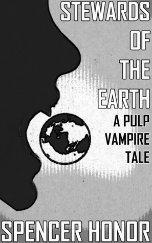 Stewards Of The Earth: A Pulp Vampire Tale
