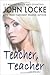 Teacher, Teacher by John  Locke