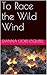 To Race the Wild Wind