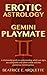 Erotic Astrology: Gemini Playmate: A relationship guide to understanding which sun signs are compatible and which collide with the glamorous Gemini genius. (Erotic Sun Signs Book 3)