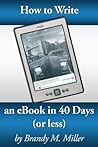 How To Write An eBook In 40 Days by Brandy Miller How To Write An eBook In 40 Days by Brandy Miller