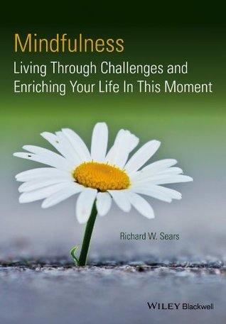 Mindfulness: Living Through Challenges and Enriching Your Life In This Moment (Kindle Edition)