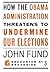 How the Obama Administration Threatens to Undermine Our Elect... by John Fund