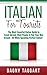 Italian: For Tourists! - The Most Essential Italian Guide to Travel Abroad, Meet People & Find Your Way Around - All While Speaking Perfect Italian!